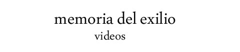 Memoria del Exilio - Videos